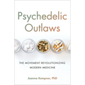 Psychedelic Outlaws: The Movement Revolutionizing Modern Medicine - Hardcover