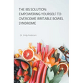 The IBS Solution: Empowering Yourself to Overcome Irritable Bowel Syndrome - Paperback