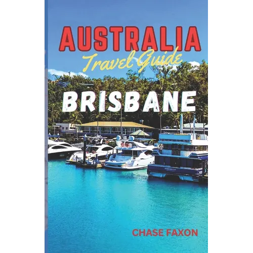 Australia travel guide BRISBANE: Exploring Brisbane City (Australia's Vibrant gem) - Paperback