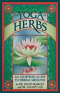 The Yoga of Herbs: An Ayurvedic Guide to Herbal Medicine - Paperback