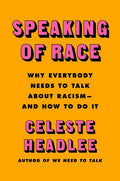 Speaking of Race: Why Everybody Needs to Talk about Racism--And How to Do It - Hardcover