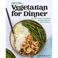 Vegetarian for Dinner: 60 Comforting & Nourishing Meatless Meals for Every Occasion - Paperback