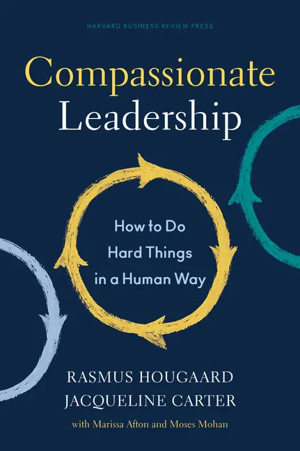 Compassionate Leadership: How to Do Hard Things in a Human Way - Hardcover