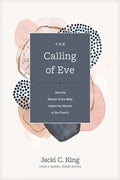 The Calling of Eve: How the Women of the Bible Inspire the Women of the Church - Hardcover