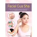 Facial Gua Sha: A Step-By-Step Guide to Achieve Natural Beauty Through Traditional Chinese Medicine - Paperback