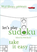 Will Shortz Presents Let's Play Sudoku: Take It Easy: Take It Easy - Paperback