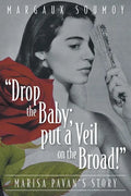 "Drop the Baby; put a Veil on the Broad!": Marisa Pavan's story - Paperback