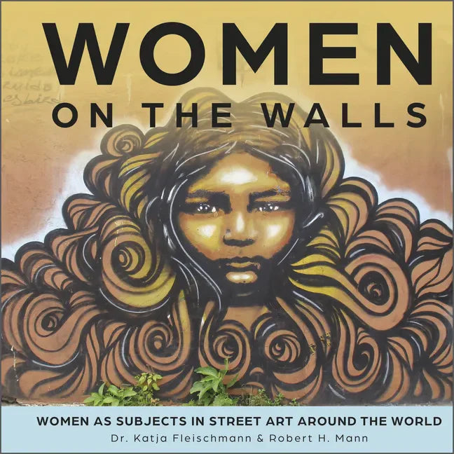 Women on the Walls: Women as Subjects in Street Art Around the World - Hardcover