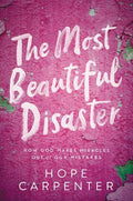 Most Beautiful Disaster: How God Makes Miracles Out of Our Mistakes - Paperback
