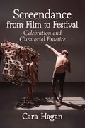 Screendance from Film to Festival: Celebration and Curatorial Practice - Paperback