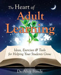 The Heart of Adult Learning: Ideas, Exercises and Tools for Helping Your Students Grow - Paperback