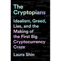 The Cryptopians: Idealism, Greed, Lies, and the Making of the First Big Cryptocurrency Craze - Paperback