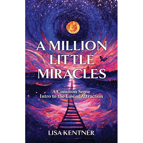 A Million Little Miracles: A Common Sense Intro to the Law of Attraction - Paperback
