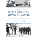 The Jefferson City Civil Pilots: From Lincoln University to Tuskegee Airmen - Paperback