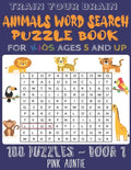 Train Your Brain Animals Word Search Puzzle Book for Kids Ages 5 and Up: 100 Fun and Educational Word Search Puzzles To Keep Your Children Entertained - Paperback