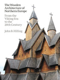 The Wooden Architecture of Northern Europe: From the Viking Era to the 20th Century - Hardcover