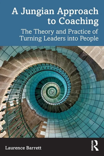 A Jungian Approach to Coaching: The Theory and Practice of Turning Leaders Into People - Paperback