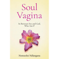 Soul Vagina: In Between Sex and God, Who Am I? - Paperback