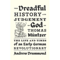 The Dreadful History and Judgement of God on Thomas M?tzer: The Life and Times of an Early German Revolutionary - Hardcover