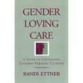 Gender Loving Care: A Guide to Counseling Gender-Variant Clients - Paperback