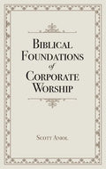 Biblical Foundations of Corporate Worship - Paperback