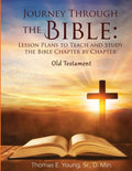 Journey Through the Bible Lesson Plans to Teach and Study the Bible Chapter by Chapter Old Testament - Paperback