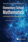 Towards Deep Understanding of Elementary School Mathematics: A Brief Companion for Teacher Educators and Others - Hardcover