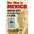 Our Man in Mexico: Winston Scott and the Hidden History of the CIA - Paperback