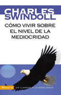 Cómo Vivir Sobre El Nivel de la Mediocridad: Un Llamado a la Excelencia - Paperback