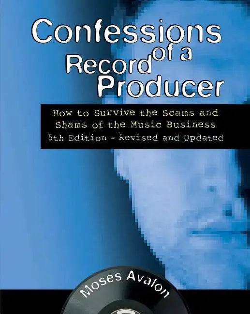 Confessions of a Record Producer: How to Survive the Scams and Shams of the Music Business - Paperback