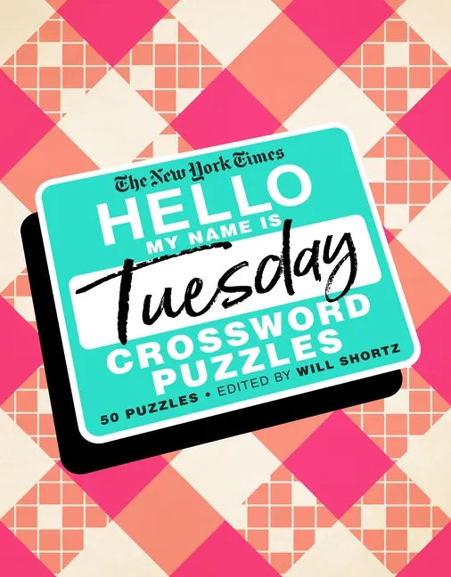 The New York Times Hello, My Name Is Tuesday: 50 Tuesday Crossword Puzzles - Spiral