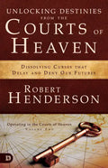 Unlocking Destinies from the Courts of Heaven: Dissolving Curses That Delay and Deny Our Futures - Paperback