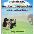 Sticky the Kitty - We Don't Say Goodbye - Hardcover
