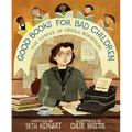 Good Books for Bad Children: The Genius of Ursula Nordstrom - Hardcover