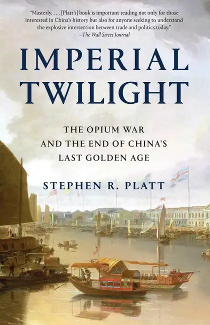 Imperial Twilight: The Opium War and the End of China's Last Golden Age - Paperback
