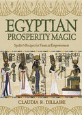 Egyptian Prosperity Magic: Spells & Recipes for Financial Empowerment - Paperback