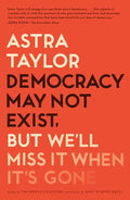 Democracy May Not Exist, But We'll Miss It When It's Gone - Paperback