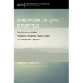 Shepherds of the Steppes: The Experience of Male Evangelical Mongolian Church Leaders, an Ethnographic Approach - Hardcover