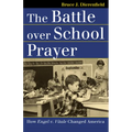 The Battle Over School Prayer: How Engel V. Vitale Changed America - Paperback