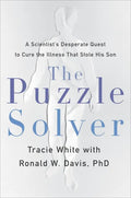 The Puzzle Solver: A Scientist's Desperate Quest to Cure the Illness That Stole His Son - Hardcover