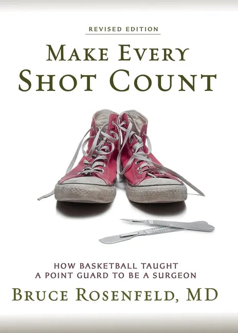 Make Every Shot Count: How Basketball Taught a Point Guard to be a Surgeon - Paperback
