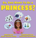 So, you want to be a Princess? - Hardcover