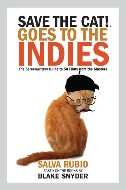 Save the Cat! Goes to the Indies: The Screenwriters Guide to 50 Films from the Masters - Paperback