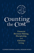 Counting the Cost: Financial Decision-Making, Discipleship, and Christian Living - Paperback