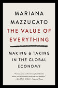 The Value of Everything: Making and Taking in the Global Economy - Paperback