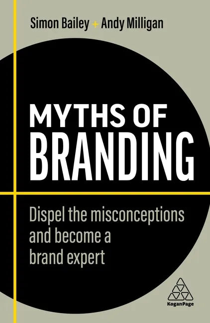 Myths of Branding: Dispel the Misconceptions and Become a Brand Expert - Hardcover