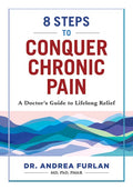 8 Steps to Conquer Chronic Pain: A Doctor's Guide to Lifelong Relief - Paperback