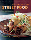 Latin American Street Food: The Best Flavors of Markets, Beaches, & Roadside Stands from Mexico to Argentina - Paperback