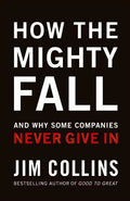 How the Mighty Fall: And Why Some Companies Never Give in - Hardcover