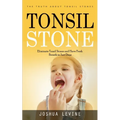 Tonsil Stones: The Truth about Tonsil Stones (Eliminate Tonsil Stones and Have Fresh Breath in Just Days!) - Paperback